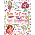 How to draw for girls: Guide to learn how to draw mermaids, princesses and unicorns for girls - Paperback