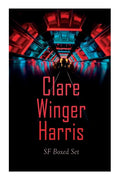 Clare Winger Harris - SF Boxed Set: The Fate of the Poseidonia &The Miracle of the Lily (Including the Passing of a Kingdom, Man or Insect?, the Year - Paperback