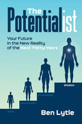 The Potentialist I: Your Future in the New Reality of the Next Thirty Years - Hardcover