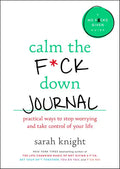 Calm the F*ck Down Journal: Practical Ways to Stop Worrying and Take Control of Your Life - Paperback