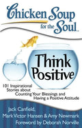 Chicken Soup for the Soul: Think Positive: 101 Inspirational Stories about Counting Your Blessings and Having a Positive Attitude - Paperback
