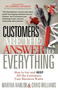 Customers Are the Answer to Everything: How to Get and Keep All the Customers Your Business Wants - Paperback
