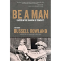 Be a Man: Raised in the Shadow of Cowboys - Paperback