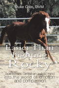 Easier Than Fighting Rocky: How Horses Carried an Autistic Mind into the World of Emotion and Compassion - Paperback