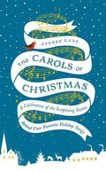 The Carols of Christmas: A Celebration of the Surprising Stories Behind Your Favorite Holiday Songs - Hardcover