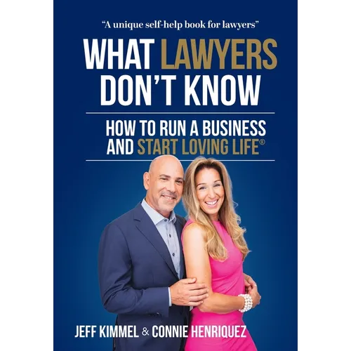 What Lawyers Don't Know: How to Run a Business and Start Loving Life - Hardcover