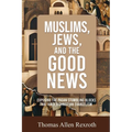Muslims, Jews, and the Good News: Exposing The Pagan Stumbling Blocks That Hinder Christian Evangelism - Paperback