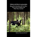 Two Little Savages: Being the Adventures of Two Boys Who Lived as Indians and What They Learned - Hardcover