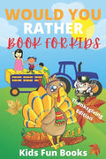 Would You Rather Book For Kids: Thanksgiving Edition - Illustrated - 100+ Interactive Silly Scenarios, Crazy Choices & Hilarious Situations To Enjoy W - Paperback
