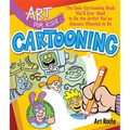 Art for Kids: Cartooning: The Only Cartooning Book You'll Ever Need to Be the Artist You've Always Wanted to Be - Paperback