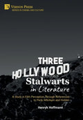 Three Hollywood Stalwarts in Literature: A Study in Film Perception Through References to Peck, Mitchum and Holden - Hardcover