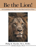 Be the Lion!: 10 Guidelines for Men to Be Real and Live Free - Paperback