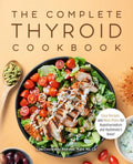 The Complete Thyroid Cookbook: Easy Recipes and Meal Plans for Hypothyroidism and Hashimoto's Relief - Paperback