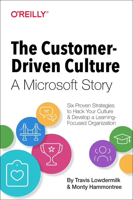 The Customer-Driven Culture: A Microsoft Story: Six Proven Strategies to Hack Your Culture and Develop a Learning-Focused Organization - Paperback