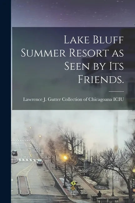 Lake Bluff Summer Resort as Seen by Its Friends. - Paperback