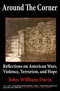 Around the Corner: Reflections on American Wars, Violence, Terrorism, and Hope - Paperback