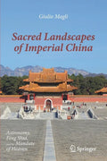 Sacred Landscapes of Imperial China: Astronomy, Feng Shui, and the Mandate of Heaven - Paperback