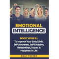 Emotional Intelligence: Boost Your E.I. To Improve Your Social Skills, Self-Awareness, Self-Discipline, Relationships, Success & Happiness In Life - Paperback