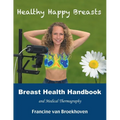 Breast Health Handbook and Medical Thermography: Healthy Happy Breasts - Paperback