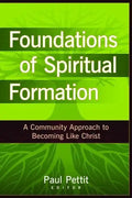 Foundations of Spiritual Formation: A Community Approach to Becoming Like Christ - Paperback