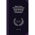 Report of the Directors of the New Jersey Railroad & Trans. Co. to the Stockholders - Hardcover