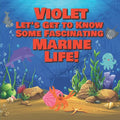 Violet Let's Get to Know Some Fascinating Marine Life!: Personalized Baby Books with Your Child's Name in the Story - Ocean Animals Books for Toddlers - Paperback