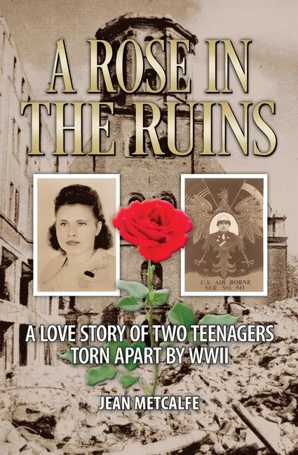 A Rose in the Ruins: A Love Story of Two Teenagers Torn Apart by WW II - Paperback