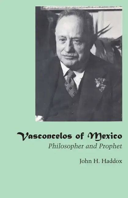 Vasconcelos of Mexico: Philosopher and Prophet - Paperback