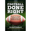 Football Done Right: Setting the Record Straight on the Coaches, Players, and History of the NFL - Hardcover