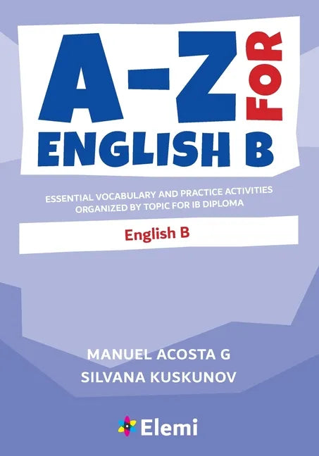 A-Z for English B: Essential vocabulary and practice activities organized by topic for IB Diploma - Paperback