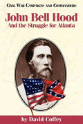 John Bell Hood: And the Struggle for Atlanta - Paperback