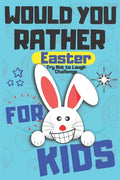 Would You Rather Easter Try Not to Laugh Challenge For Kids: Question & Answer Game A Family and Interactive Activity Book For Boys and Girls Happy Ea - Paperback