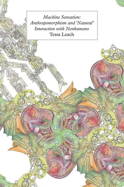 Machine Sensation: Anthropomorphism and 'Natural' Interaction with Nonhumans - Paperback