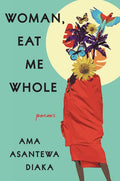 Woman, Eat Me Whole: Poems - Hardcover