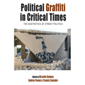 Political Graffiti in Critical Times: The Aesthetics of Street Politics - Paperback