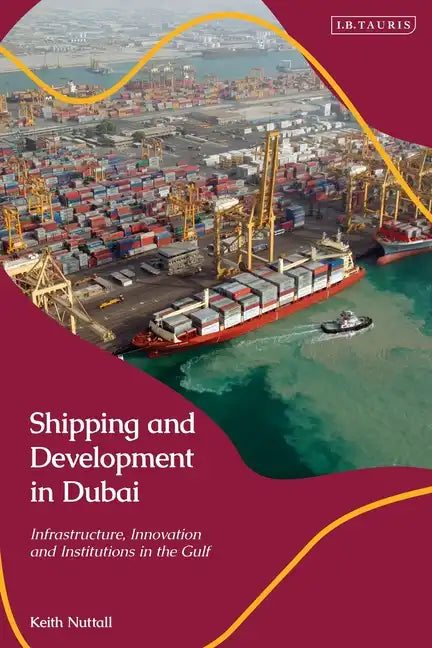 Shipping and Development in Dubai: Infrastructure, Innovation and Institutions in the Gulf - Paperback
