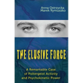 The Elusive Force: A Remarkable Case of Poltergeist Activity and Psychokinetic Power - Paperback