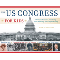 The Us Congress for Kids: Over 200 Years of Lawmaking, Deal-Breaking, and Compromising, with 21 Activities Volume 55 - Paperback