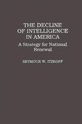 The Decline of Intelligence in America: A Strategy for National Renewal - Hardcover