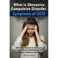 What Is Obsessive Compulsive Disorder. Symptoms of Ocd. Ocd Test, Treatment for Obsessive Compulsive Disorder, Ocd Medication, Ocd Symptoms in Childre - Paperback