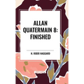 Allan Quatermain #8: Finished - Hardcover