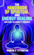 The Handbook of Spiritual and Energy Healing: And How to Learn it Yourself - Paperback