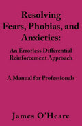Resolving, Fears, Phobias, and Anxieties: A Manual for Professionals - Paperback