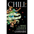 Chill: The Wine Lover's Guide to Understanding Cannabis - Hardcover