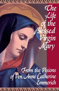 The Life of the Blessed Virgin Mary: From the Visions of Ven. Anne Catherine Emmerich - Paperback