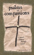 Psalms and Compassions: A Jesuit's Journey Through Cancer - Paperback