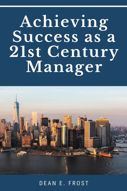 Achieving Success as a 21st Century Manager - Paperback