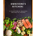 Omnivore's Kitchen: : A Collection of Delicious and Healthy Recipes - Paperback