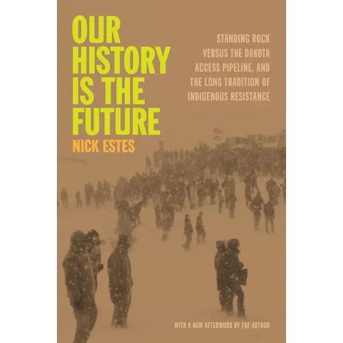 Our History Is the Future: Standing Rock Versus the Dakota Access Pipeline, and the Long Tradition of Indigenous Resistance - Hardcover