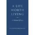A Life Worth Living: A Collection Of Poetry - Paperback